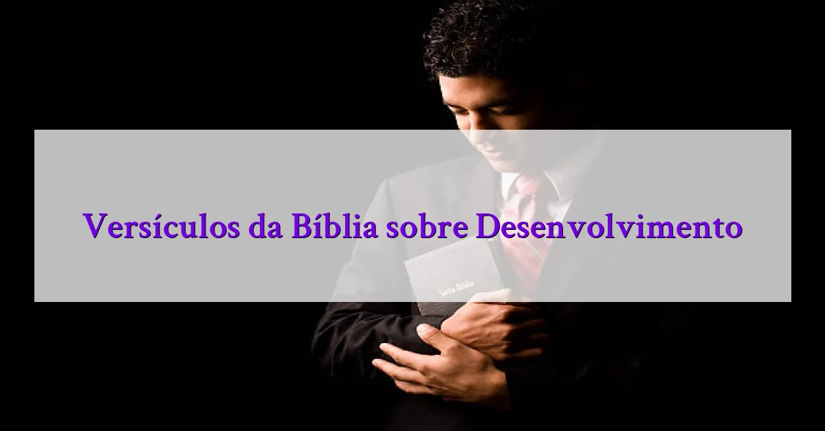 Versículos da Bíblia sobre Desenvolvimento