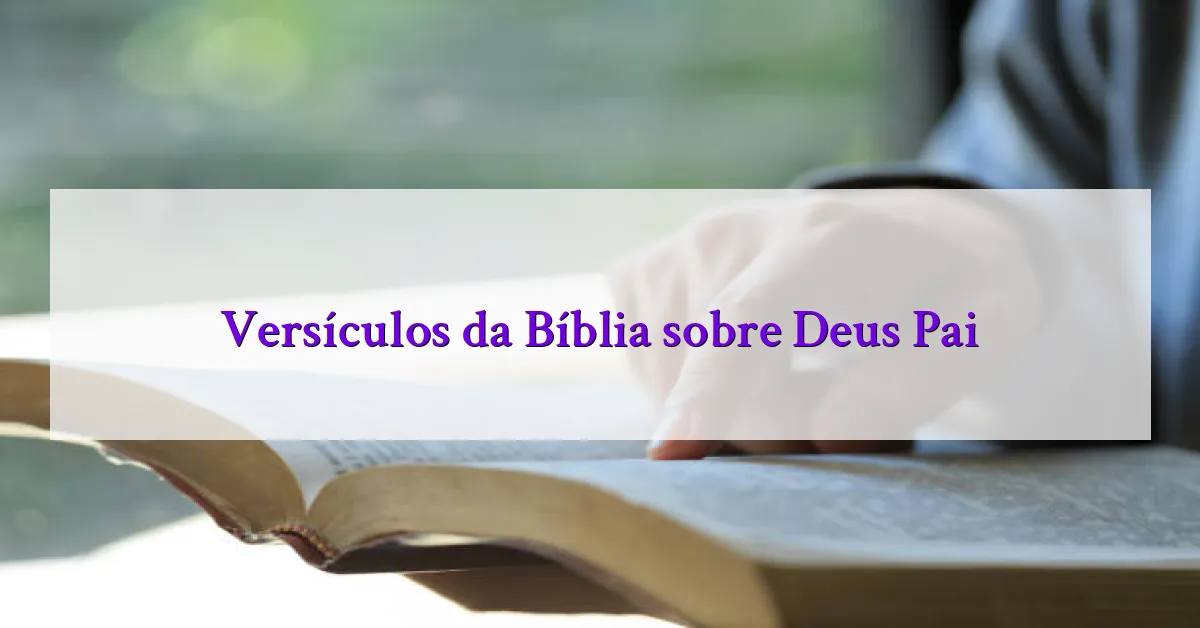 Versículos da Bíblia sobre Deus Pai