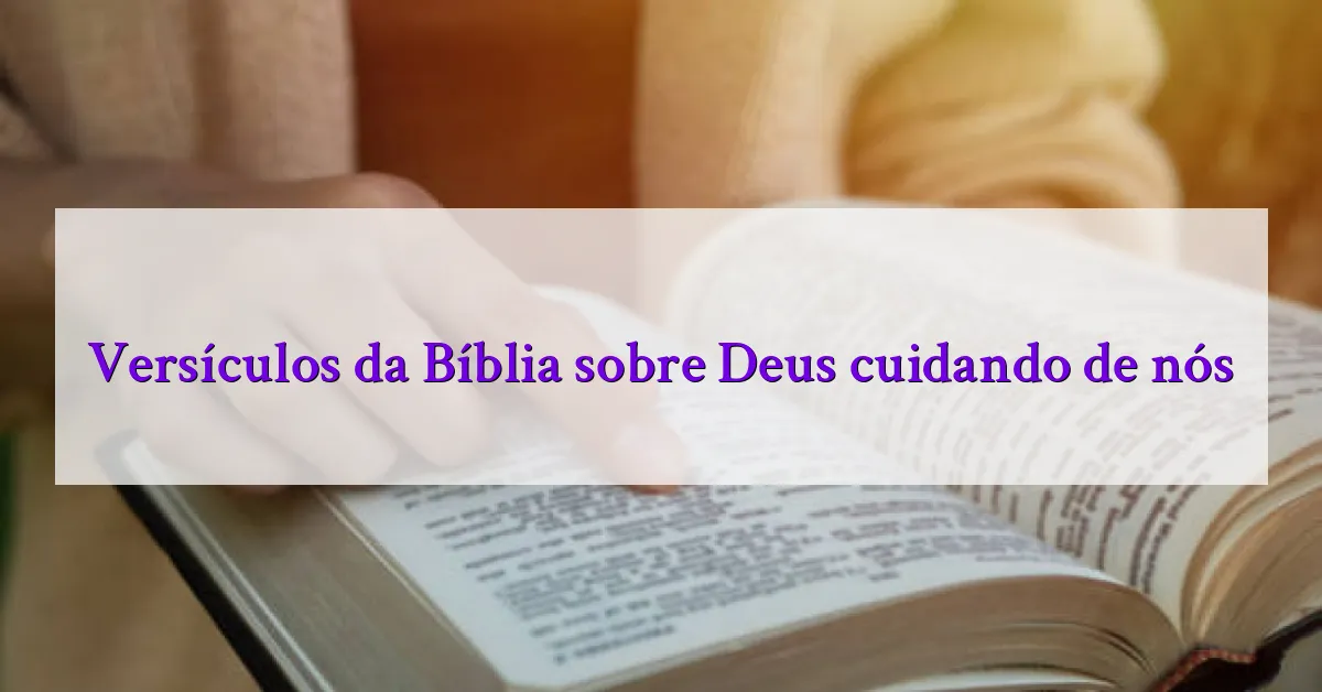 Versículos da Bíblia sobre Deus cuidando de nós