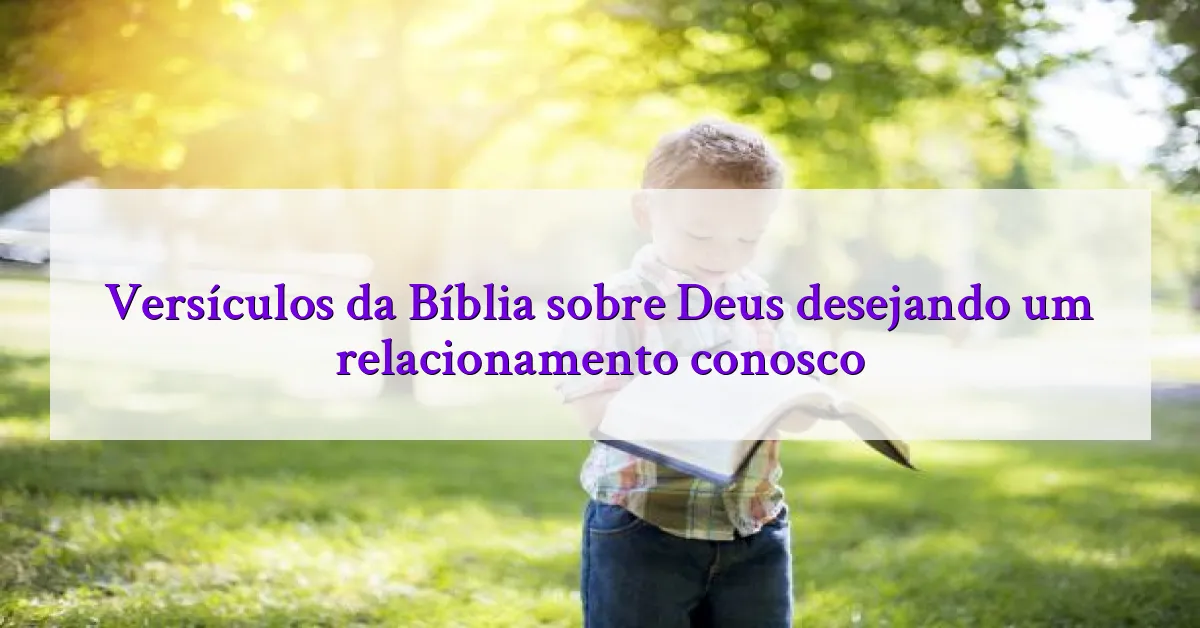 Versículos da Bíblia sobre Deus desejando um relacionamento conosco