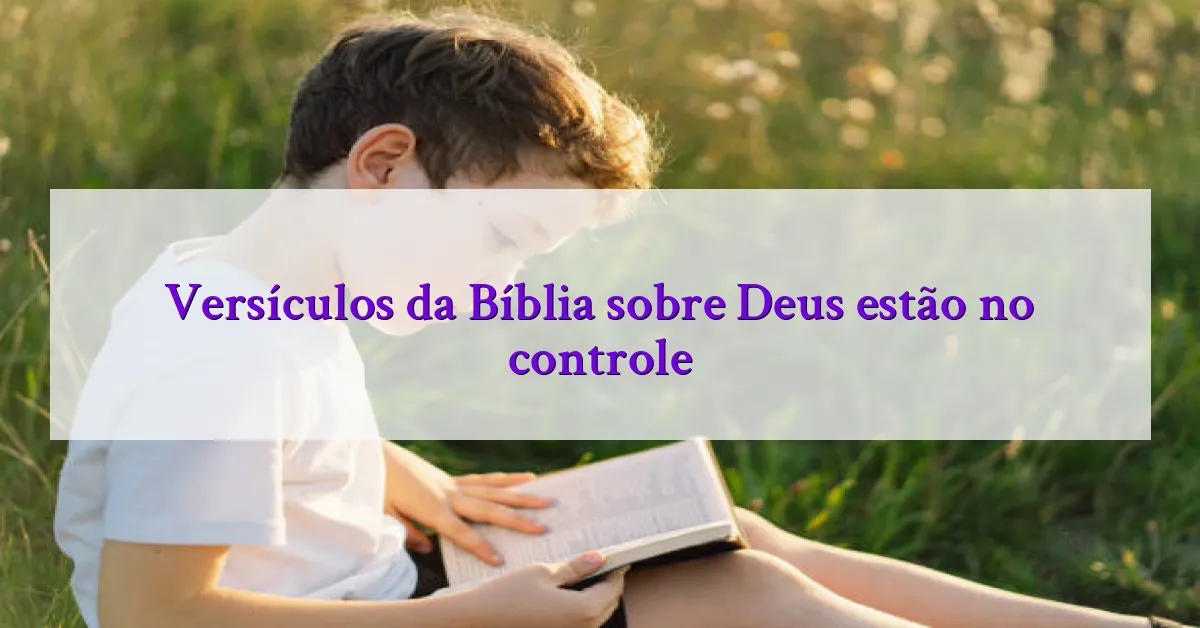 Versículos da Bíblia sobre Deus estão no controle