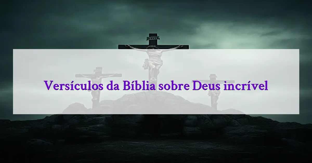 Versículos da Bíblia sobre Deus incrível