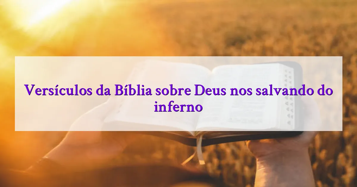 Versículos da Bíblia sobre Deus nos salvando do inferno
