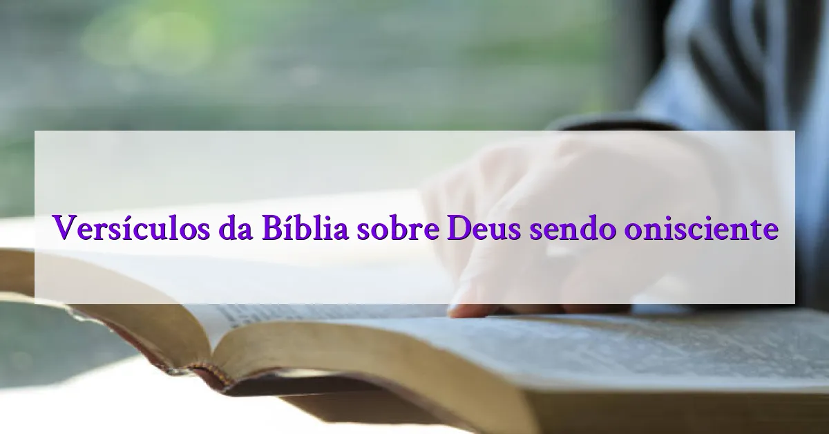 Versículos da Bíblia sobre Deus sendo onisciente