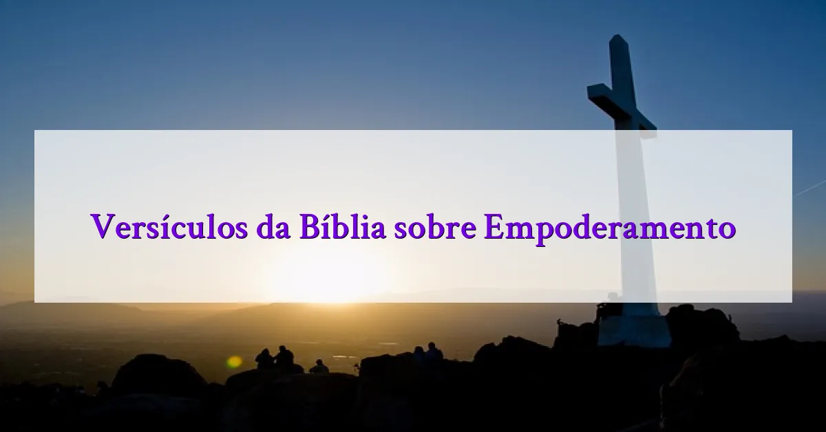 Versículos da Bíblia sobre Empoderamento