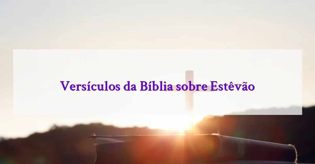 Versículos da Bíblia sobre Estêvão