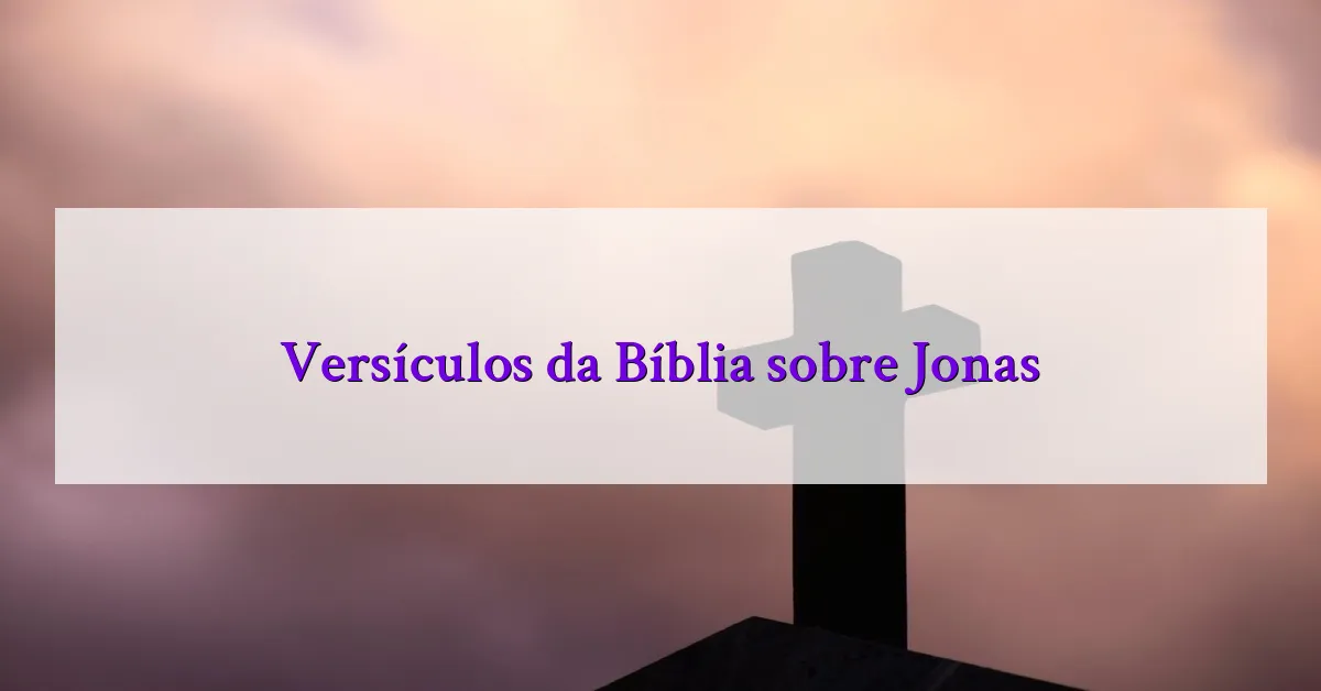Versículos da Bíblia sobre Jonas