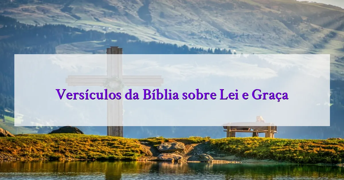 Versículos da Bíblia sobre Lei e Graça