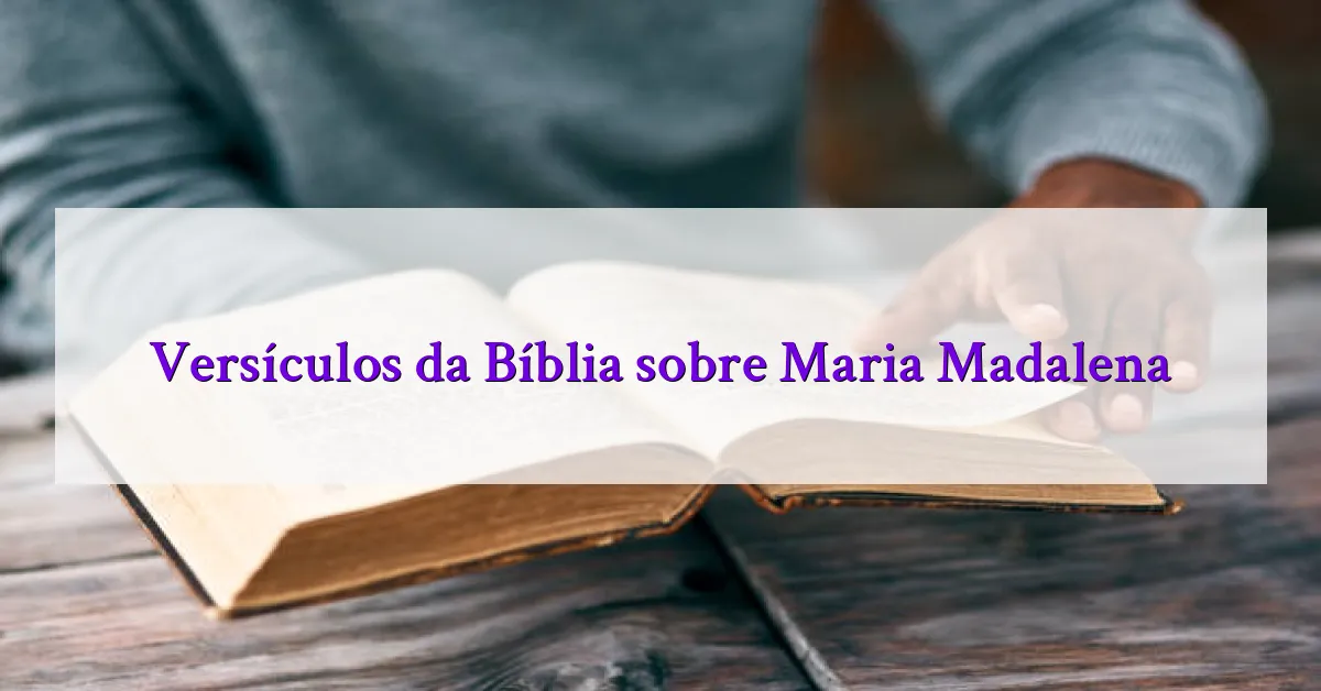 Versículos da Bíblia sobre Maria Madalena
