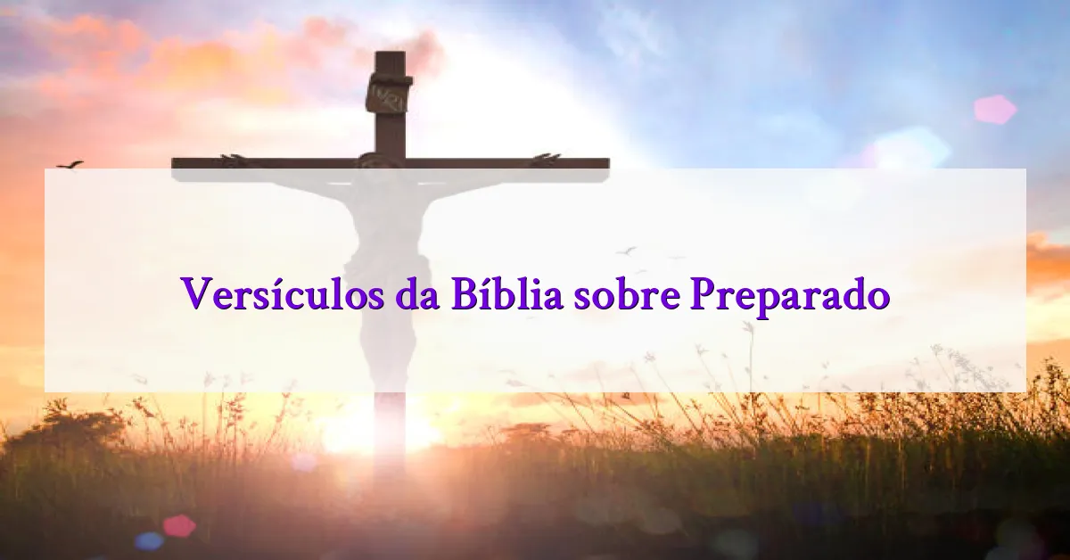Versículos da Bíblia sobre Preparado