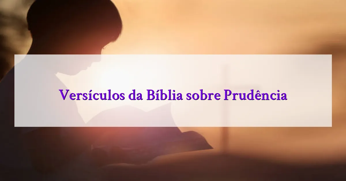 Versículos da Bíblia sobre Prudência