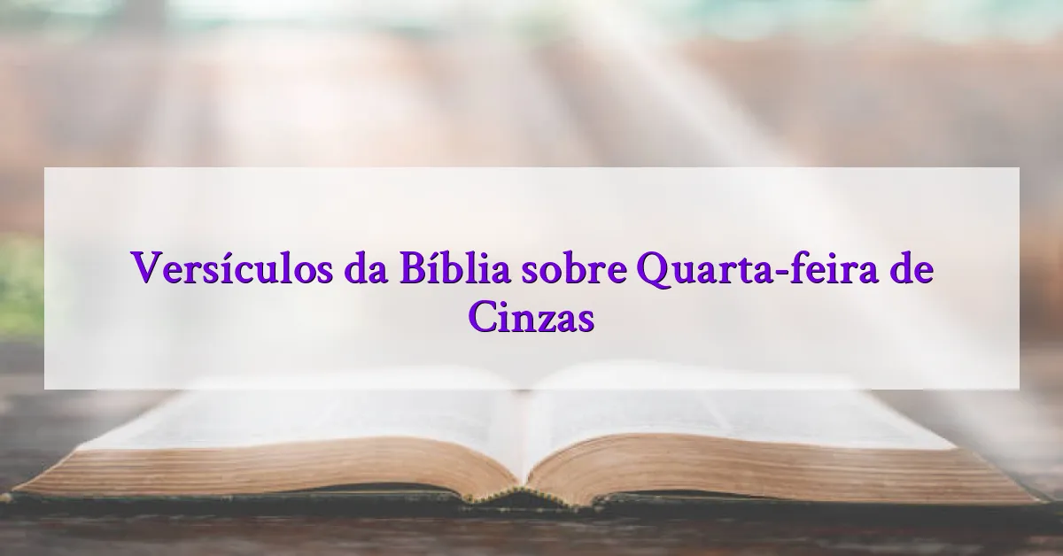 Versículos da Bíblia sobre Quarta-feira de Cinzas