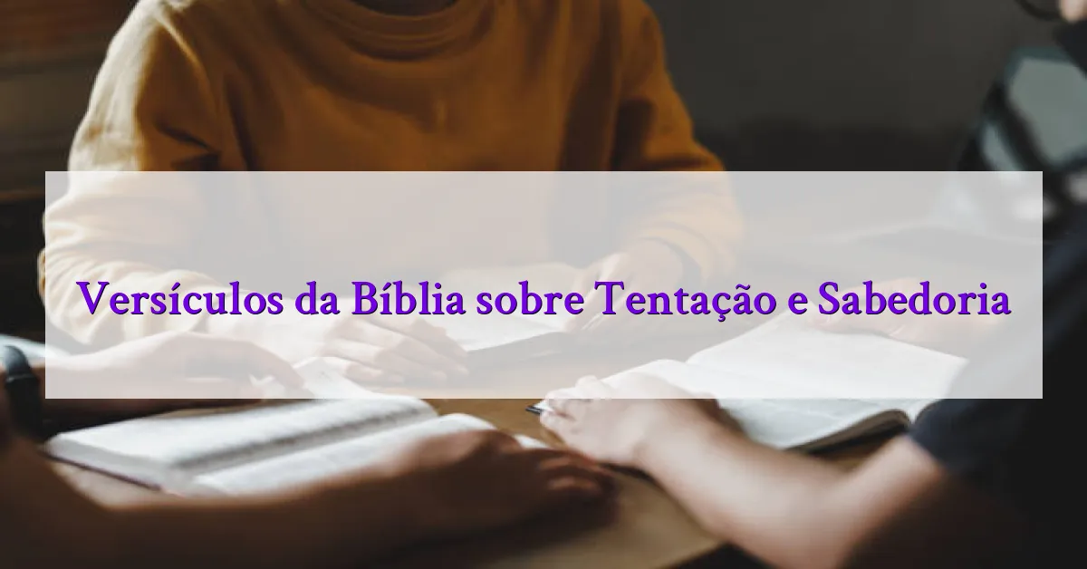 Versículos da Bíblia sobre Tentação e Sabedoria