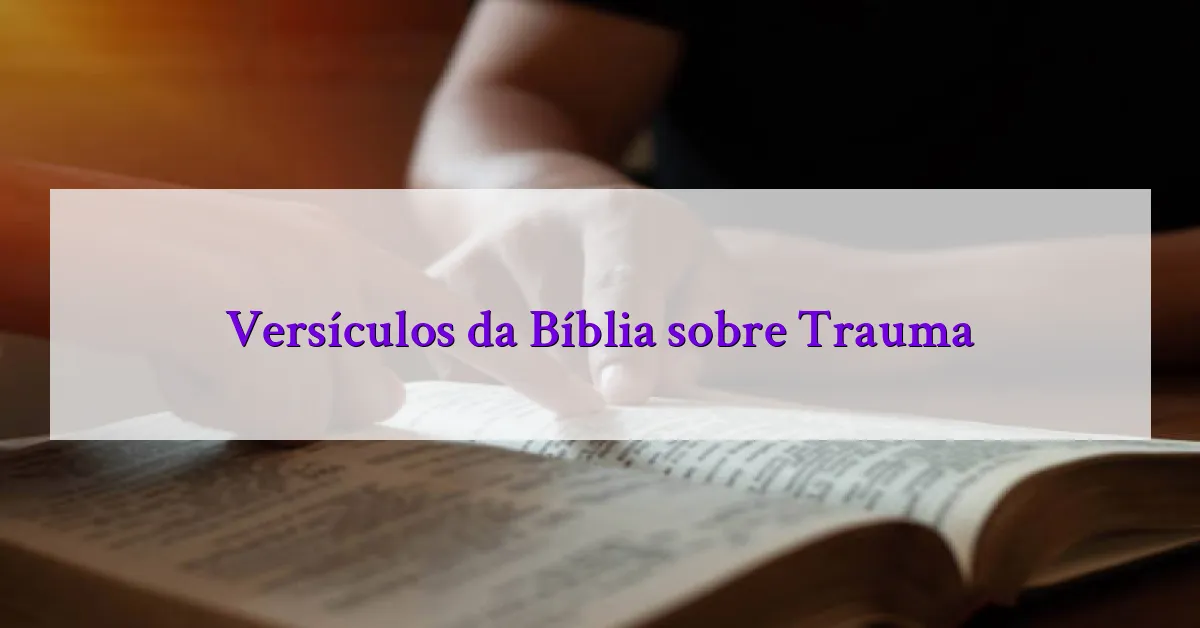 Versículos da Bíblia sobre Trauma
