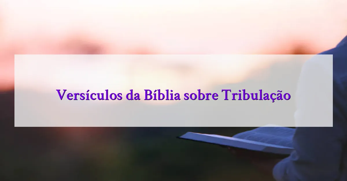 Versículos da Bíblia sobre Tribulação