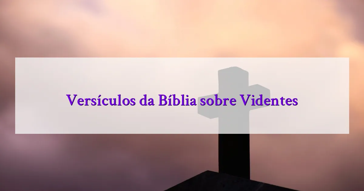 Versículos da Bíblia sobre Videntes