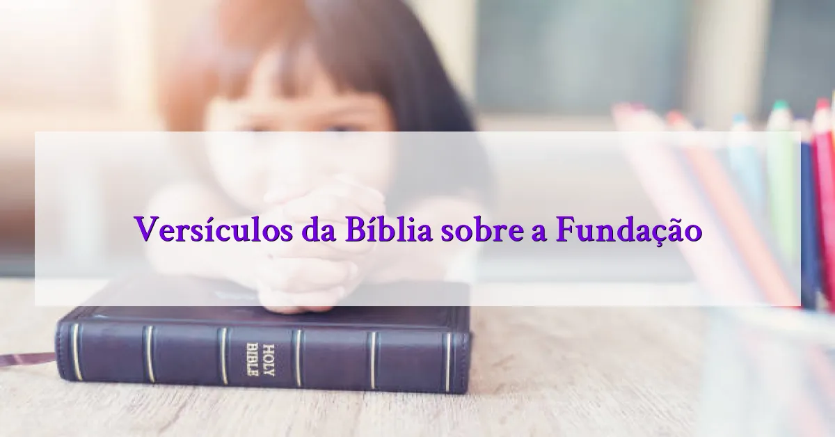 Versículos da Bíblia sobre a Fundação