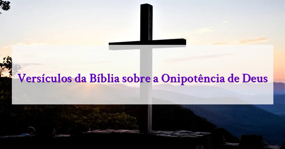 Versículos da Bíblia sobre a Onipotência de Deus