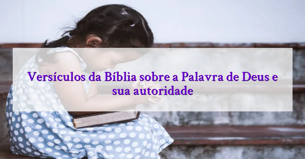 Versículos da Bíblia sobre a Palavra de Deus e sua autoridade