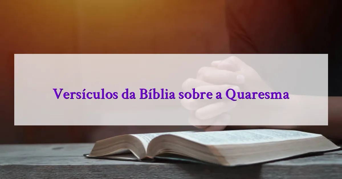 Versículos da Bíblia sobre a Quaresma