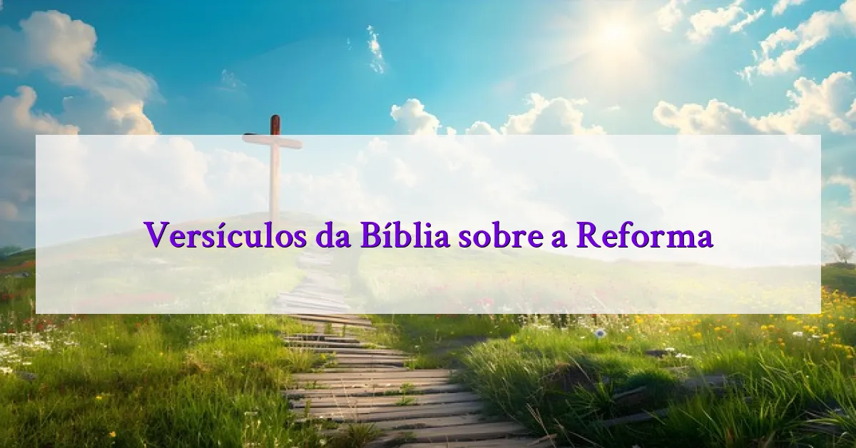 Versículos da Bíblia sobre a Reforma