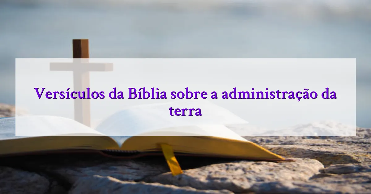 Versículos da Bíblia sobre a administração da terra