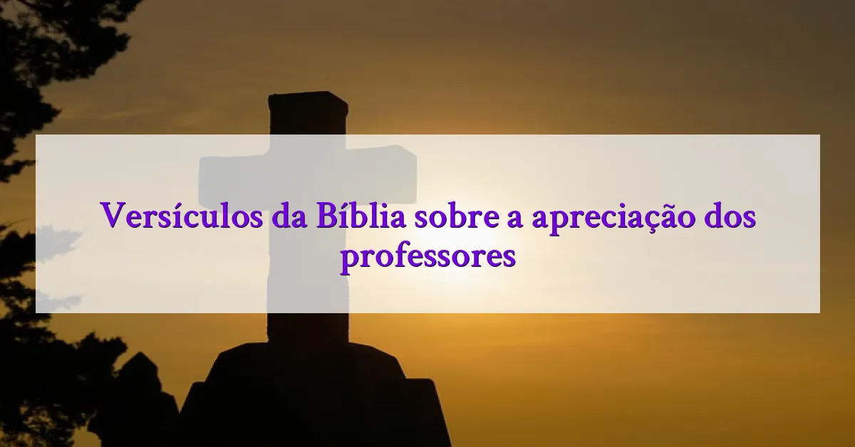 Versículos da Bíblia sobre a apreciação dos professores