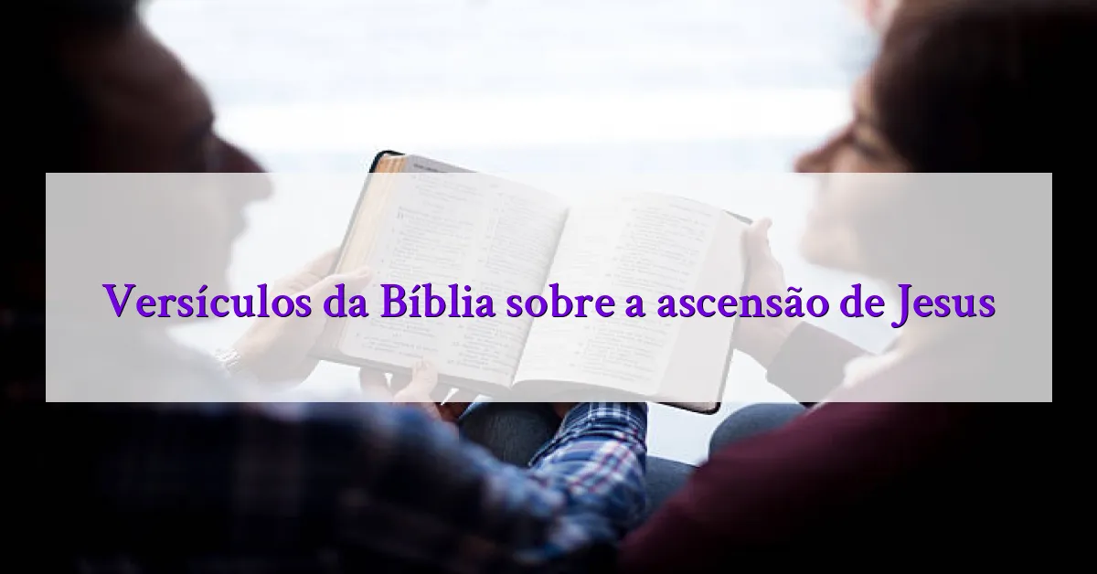 Versículos da Bíblia sobre a ascensão de Jesus