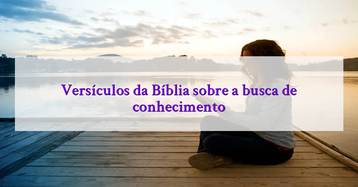 Versículos da Bíblia sobre a busca de conhecimento