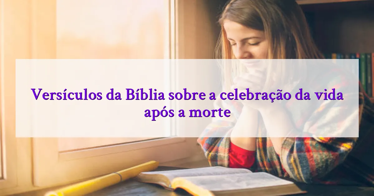 Versículos da Bíblia sobre a celebração da vida após a morte