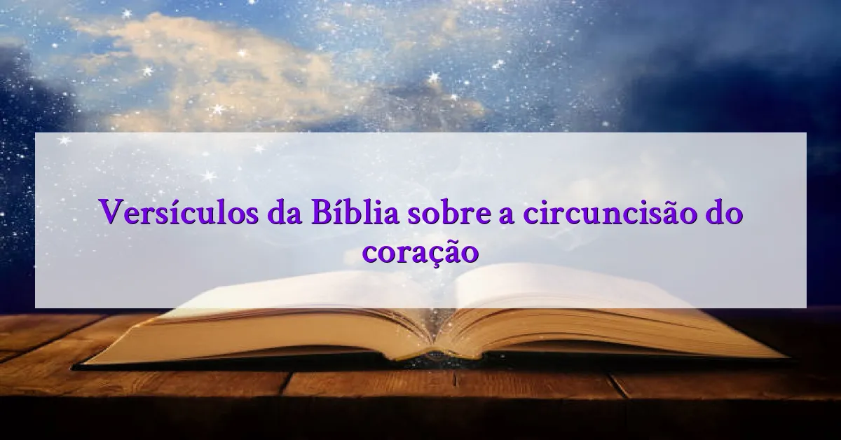 Versículos da Bíblia sobre a circuncisão do coração
