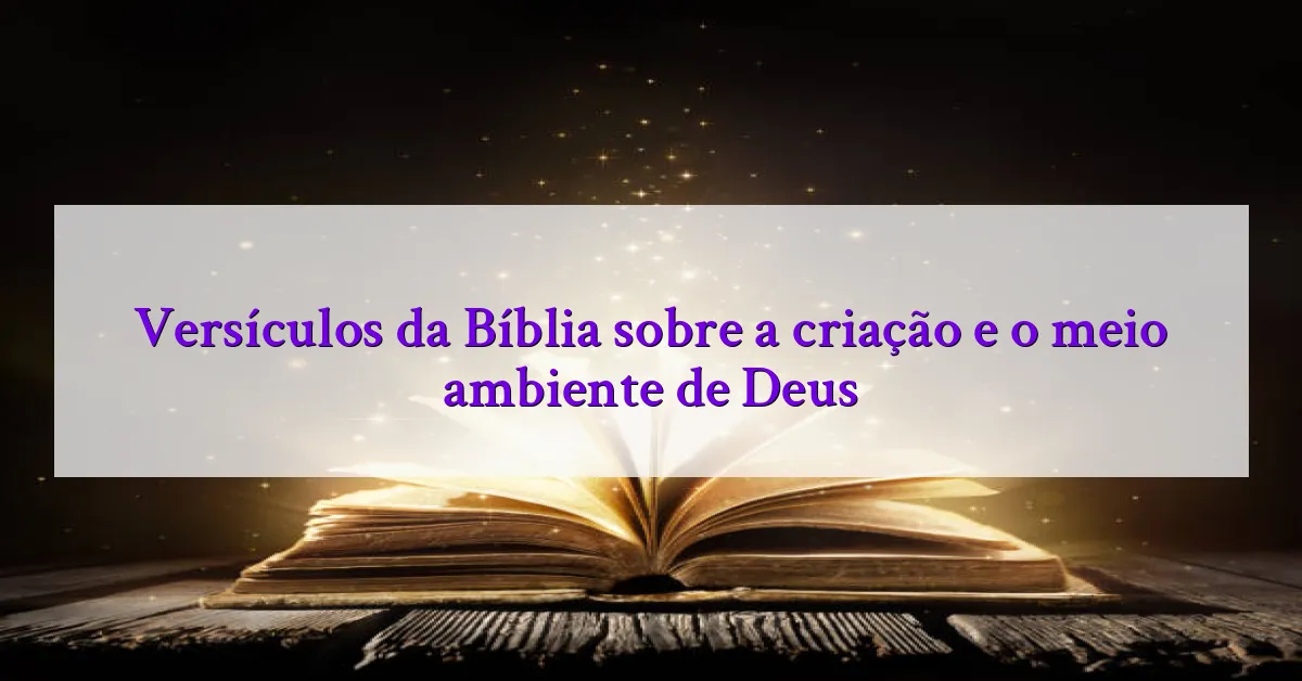 Versículos da Bíblia sobre a criação e o meio ambiente de Deus