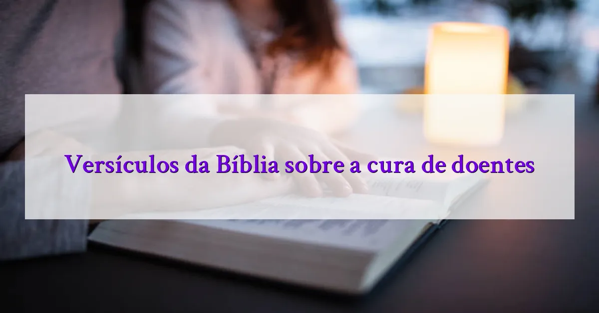 Versículos da Bíblia sobre a cura de doentes
