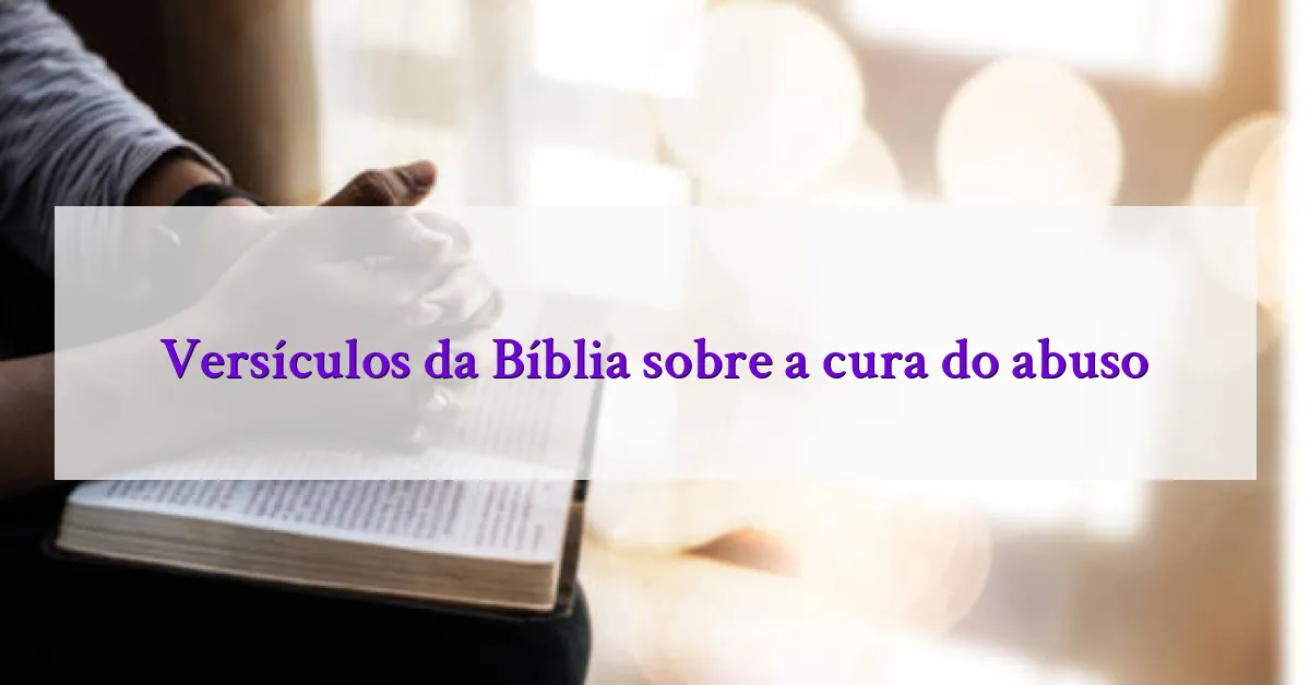 Versículos da Bíblia sobre a cura do abuso