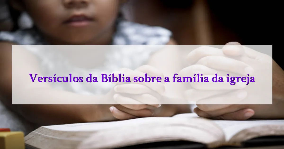Versículos da Bíblia sobre a família da igreja