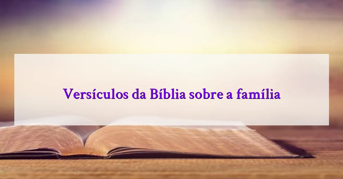 Versículos da Bíblia sobre a família