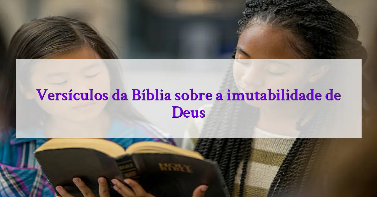 Versículos da Bíblia sobre a imutabilidade de Deus