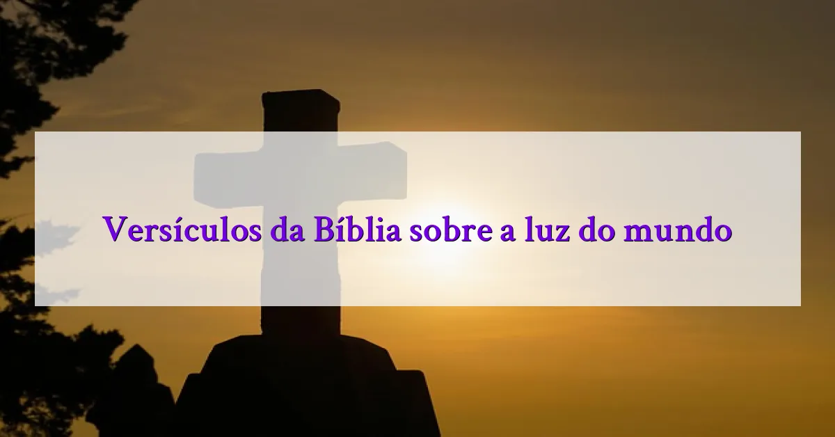 Versículos da Bíblia sobre a luz do mundo