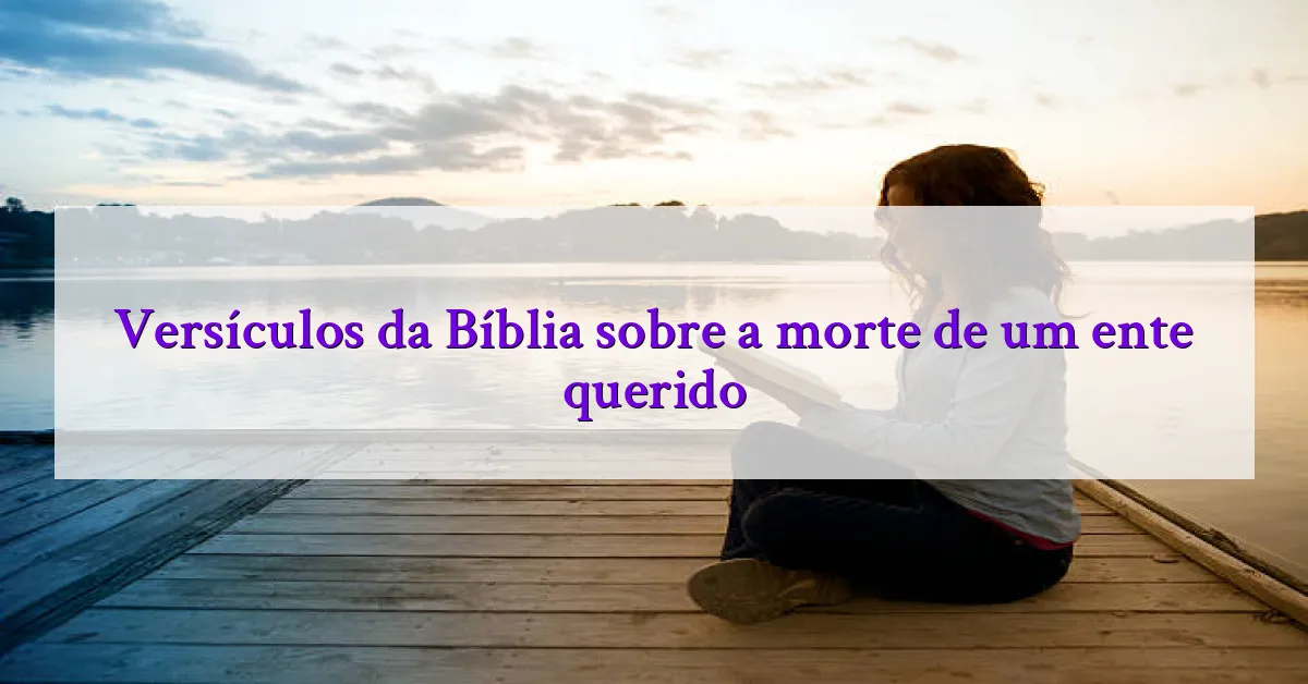 Versículos da Bíblia sobre a morte de um ente querido