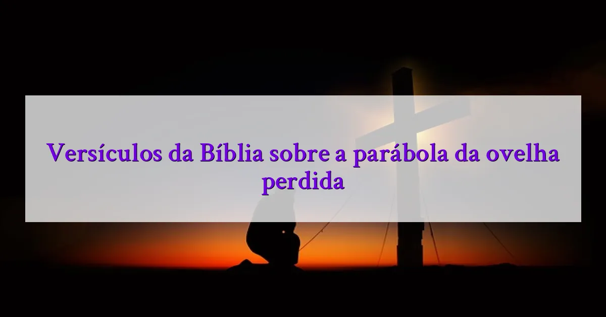 Versículos da Bíblia sobre a parábola da ovelha perdida
