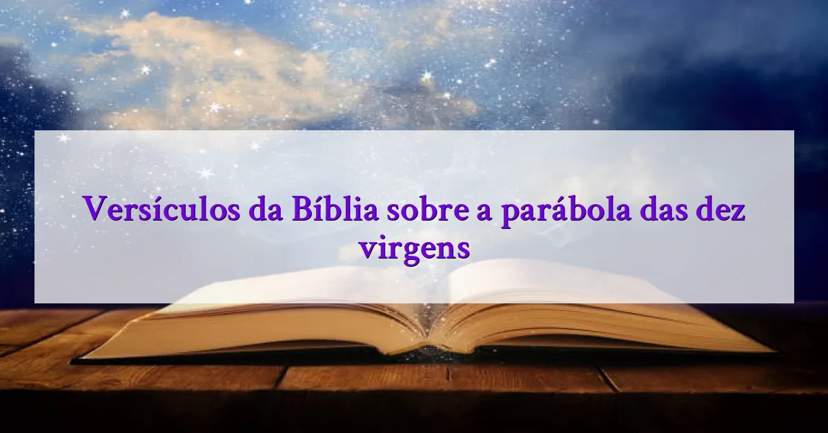 Versículos da Bíblia sobre a parábola das dez virgens