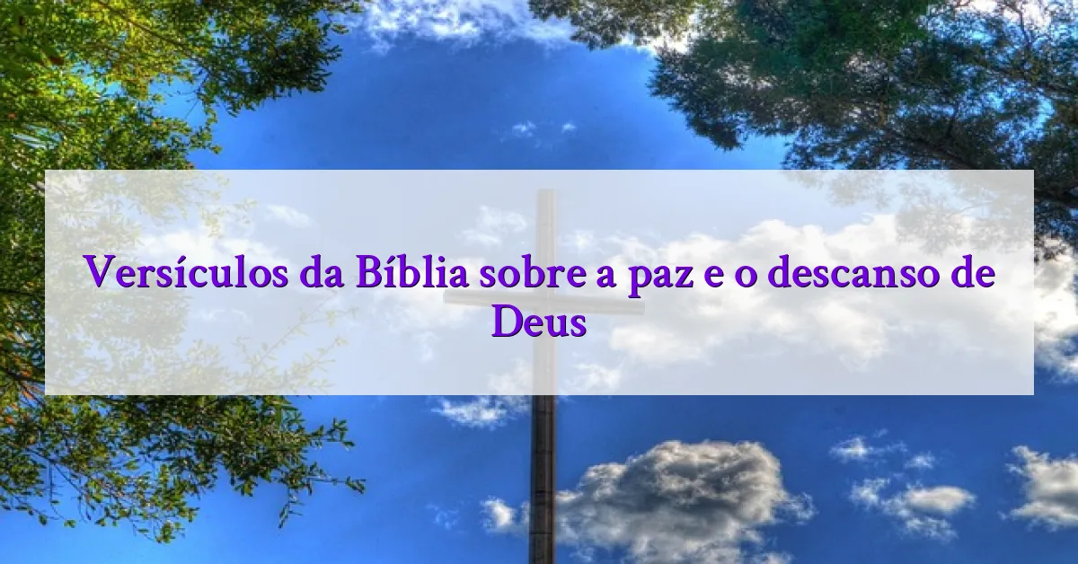 Versículos da Bíblia sobre a paz e o descanso de Deus