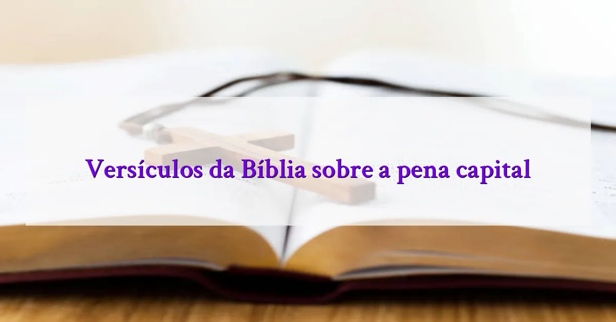 Versículos da Bíblia sobre a pena capital