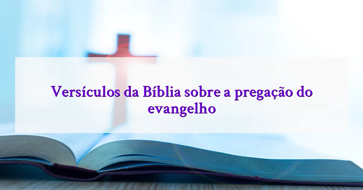 Versículos da Bíblia sobre a pregação do evangelho