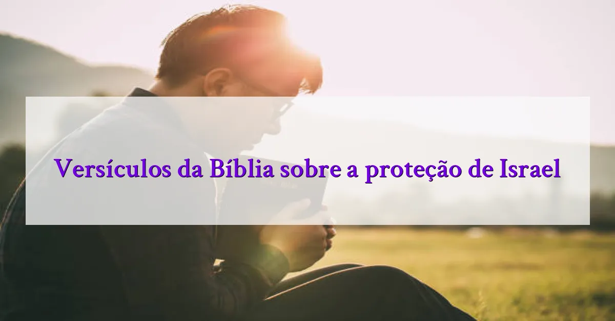 Versículos da Bíblia sobre a proteção de Israel