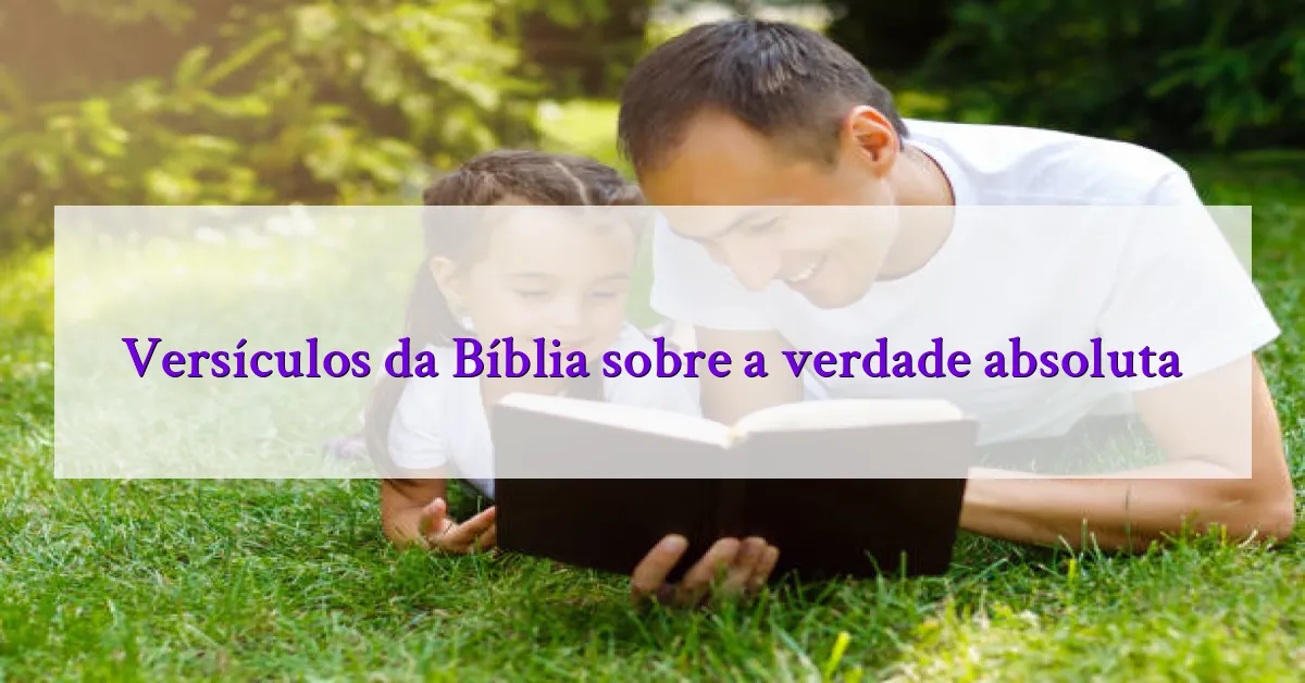 Versículos da Bíblia sobre a verdade absoluta
