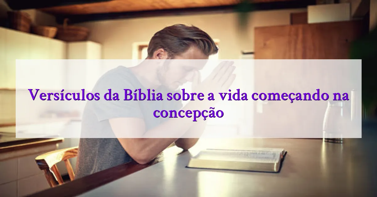 Versículos da Bíblia sobre a vida começando na concepção