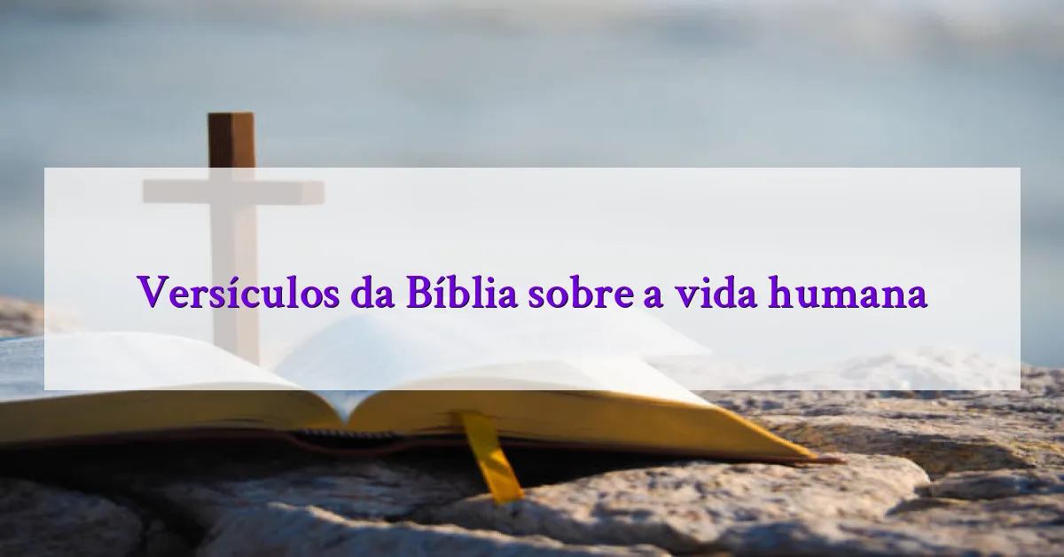 Versículos da Bíblia sobre a vida humana
