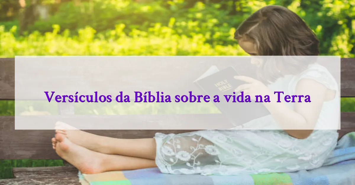 Versículos da Bíblia sobre a vida na Terra