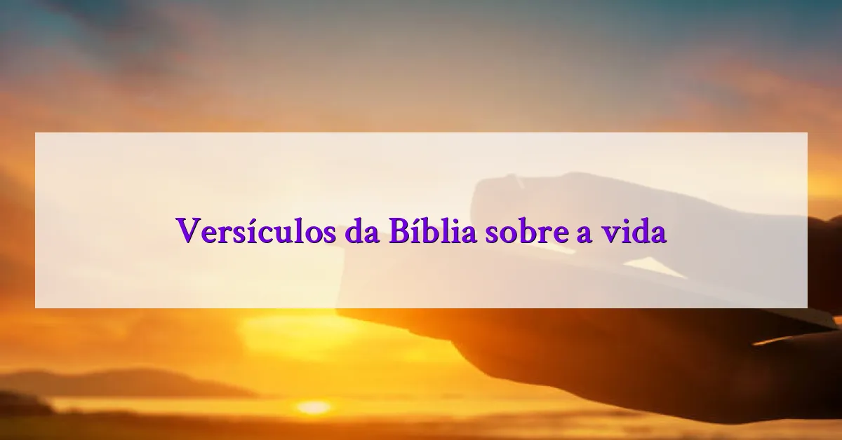 Versículos da Bíblia sobre a vida